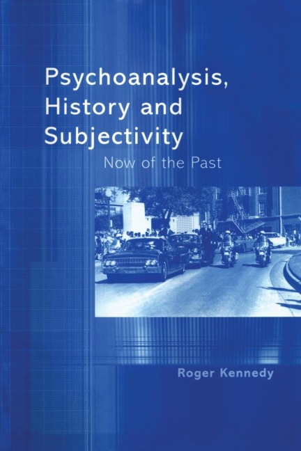 Psychoanalysis, History and Subjectivity: Now of the Past