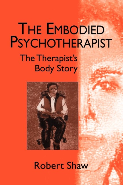 The Embodied Psychotherapist: The Therapists Body Story