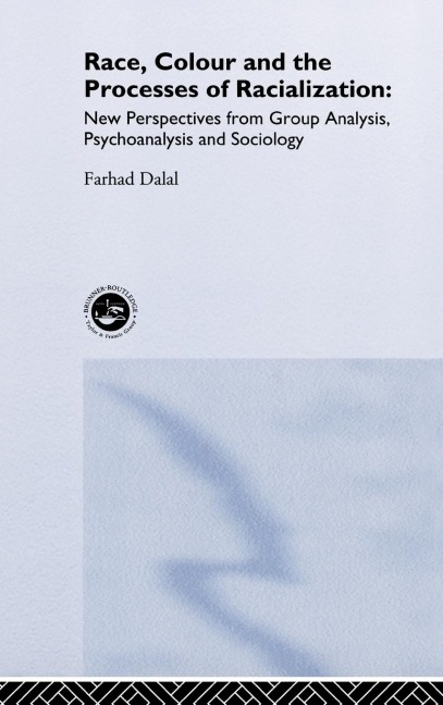 Race, Colour and the Processes of Racialization: New Perspectives from Group Analysis, Psychoanalysis and Sociology