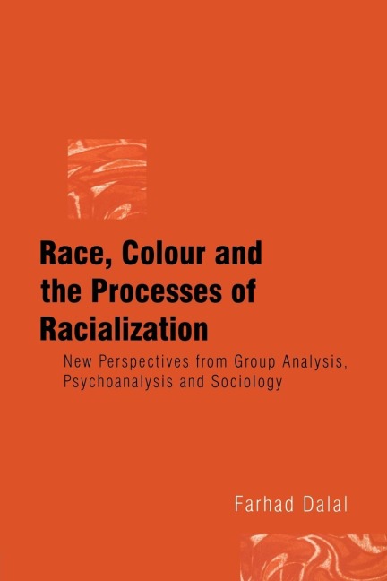 Race, Colour and the Processes of Racialization: New Perspectives from Group Analysis, Psychoanalysis and Sociology