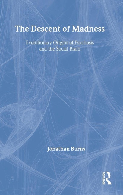 The Descent of Madness: Evolutionary Origins of Psychosis and the Social Brain