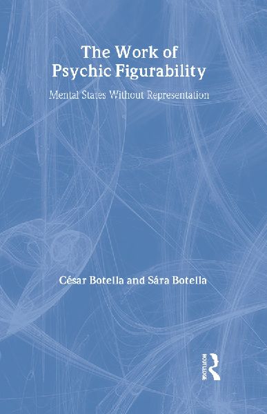 The Work of Psychic Figurability: Mental States Without Representation