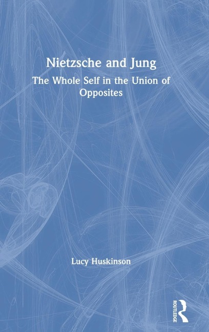 Nietzsche and Jung: The Whole Self in the Union of Opposites