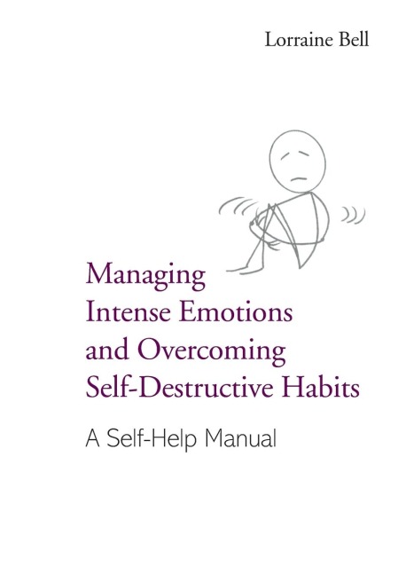 Managing Intense Emotions and Overcoming Self-Destructive Habits: A Self-Help Manual