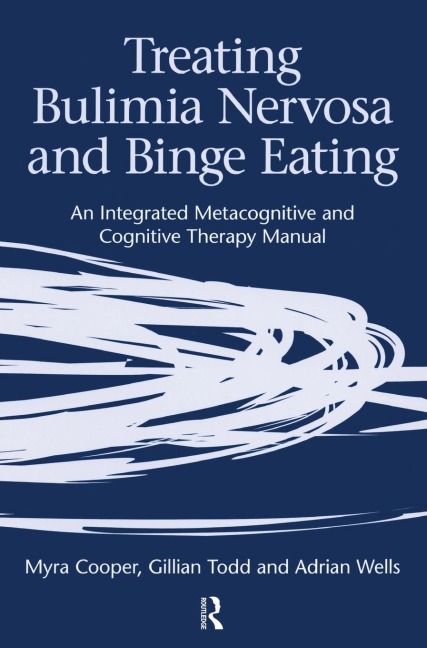Treating Bulimia Nervosa and Binge Eating: An Integrated Metacognitive and Cognitive Therapy Manual