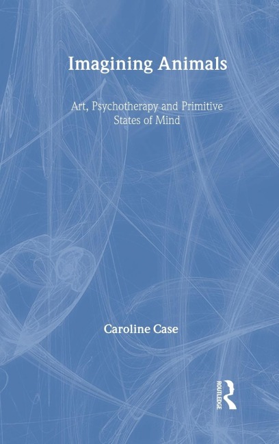 Imagining Animals: Art, Psychotherapy and Primitive States of Mind