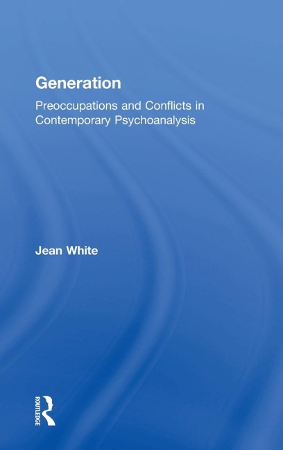 Generation: Preoccupations and Conflicts in Contemporary Psychoanalysis