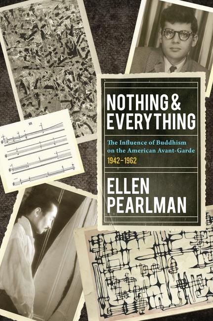 Nothing and Everything - The Influence of Buddhism on the American Avant Garde: 1942 - 1962