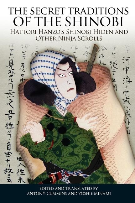 The Secret Traditions of the Shinobi: Hattori Hanzos Shinobi Hiden and Other Ninja Scrolls