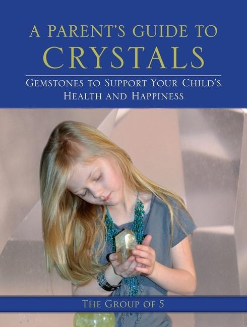 A Parents Guide to Crystals: Gemstones to Support Your Childs Health and Happiness