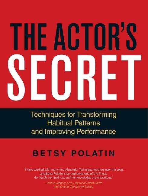 The Actors Secret: Techniques for Transforming Habitual Patterns and Improving Performance