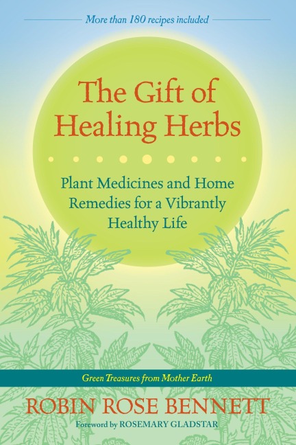 The Gift of Healing Herbs: Plant Medicines and Home Remedies for a Vibrantly Healthy Life