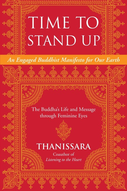 Time to Stand Up: An Engaged Buddhist Manifesto for Our Earth -- The Buddha's Life and Message through Feminine Eyes