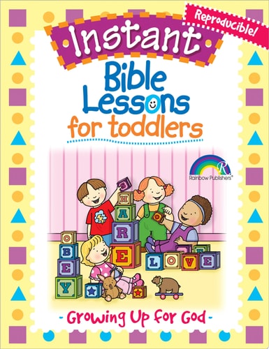 Instant Bible Lessons for Toddlers Growing Up for God