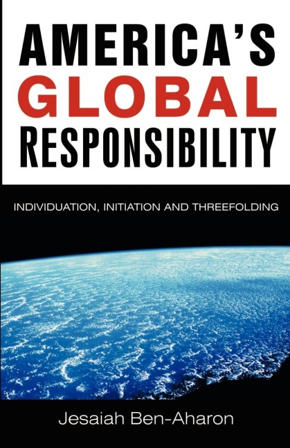 Americas Global Responsibility: Individuation, Initiation, and Threefolding