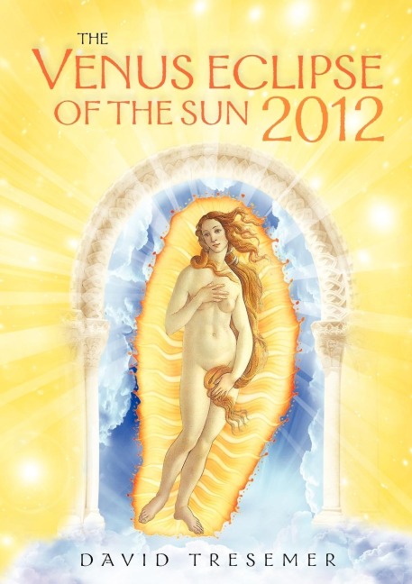 The Venus Eclipse of the Sun 2012: A Rare Celestial Event: Going to the Heart of Technology