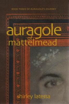 Auragole of Mattelmead: Book Three of Aurogole's Journey Volume 3