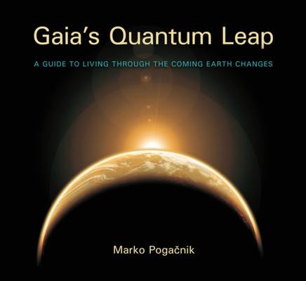 Gaia's Quantum Leap: A Guide to Living Through the Coming Earth Changes