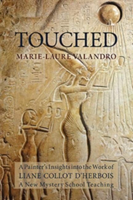 Touched: A Painters Insights Into the Work of Liane Collot dHerbois