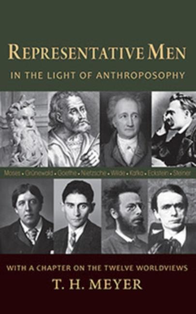 Representative Men: In the Light of Anthroposophy with a Chapter on the Twelve Worldviews