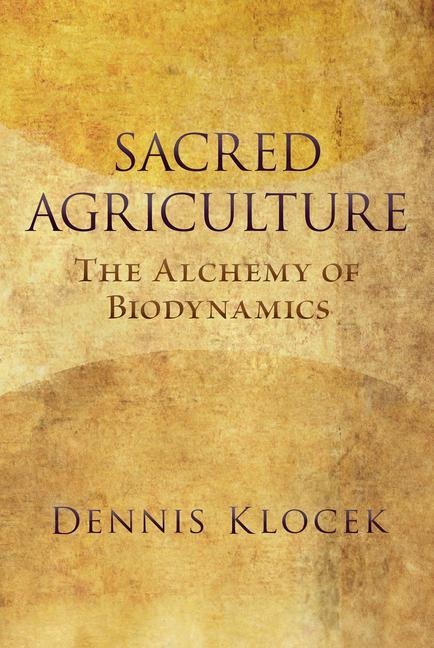 Sacred Agriculture: The Alchemy of Biodynamics