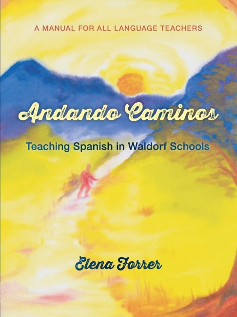 Andando Caminos: Teaching Spanish in Waldorf Schools: A Manual for All Language Teachers