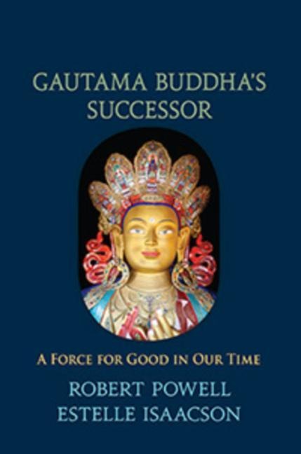 Gautama Buddhas Successor: A Force for Good in Our Time