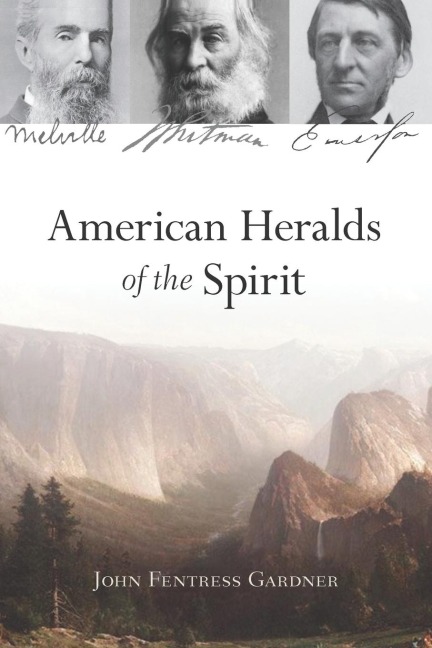 American Heralds of the Spirit: Melville - Whitman - Emerson