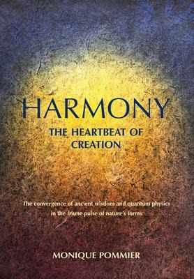 Harmony, the Heartbeat of Creation: The Convergence of Ancient Wisdom and Quantum Physics in the Triune Pulse of Nature's Forms