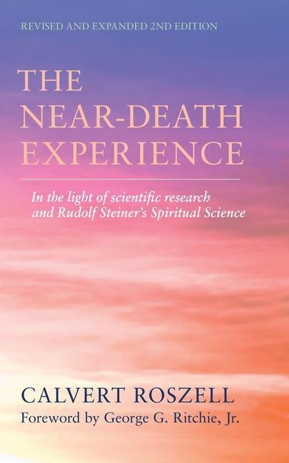The Near-Death Experience: In the Light of Scientific Research and Rudolf Steiner's Spiritual Science