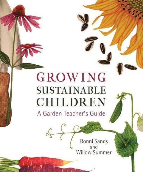 Growing Sustainable Children: A Garden Teachers Guide