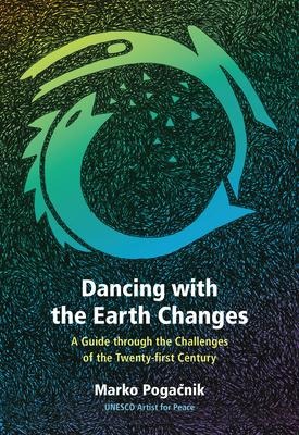Dancing with the Earth Changes: A Guide Through the Challenges of the Twenty-First Century