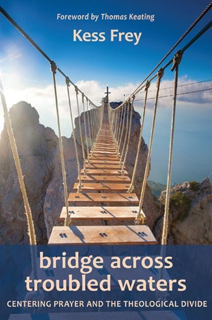Bridge Across Troubled Waters: Centering Prayer and the Theological Divide