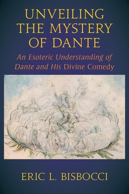 Unveiling the Mystery of Dante: An Esoteric Understanding of Dante and His Divine Comedy