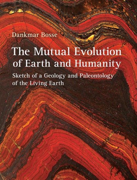 The Mutual Evolution of Earth and Humanity: Sketch of a Geology and Paleontology of the Living Earth