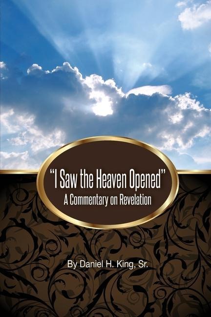 I Saw the Heaven Opened: A Commentary on Revelation