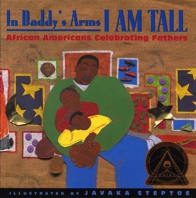 In Daddys Arms I Am Tall: African Americans Celebrating Fathers