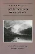 The Re-creation of Landscape: A Study of Wordsworth, Coleridge, Constable, and Turner