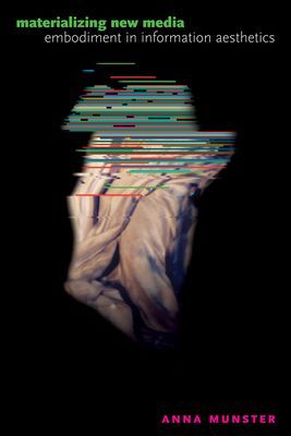 Materializing New Media: Embodiment in Information Aesthetics