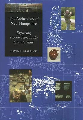 The Archeology of New Hampshire: Exploring 10,000 Years in the Granite State