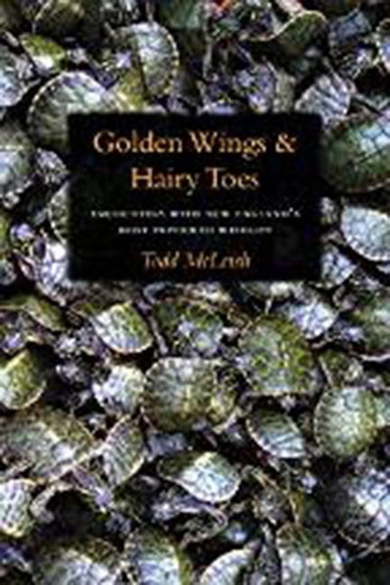 Golden Wings and Hairy Toes: Encounters with New Englands Most Imperiled Wildlife