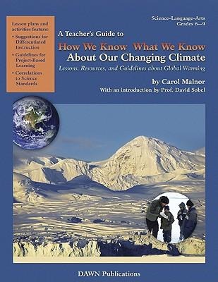 A Teachers Guide to How We Know What We Know about Our Changing Climate: Lessons, Resources, and Guidelines about Global Warming