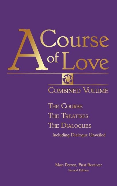 A COURSE OF LOVE: Combined Volume: The Course, The Treatises, The Dialogues