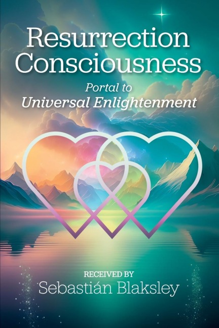 Resurrection Consciousness: Portal to Universal Enlightenment