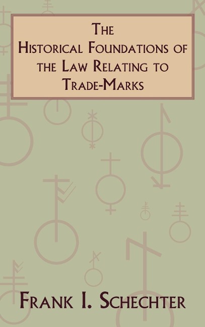 The Historical Foundations of the Law Relating to Trade-Marks