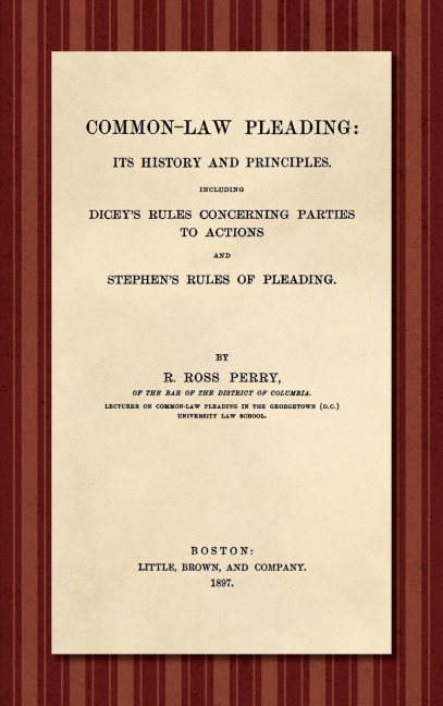 Common-Law Pleading [1897]: Its History and Principles. Including Diceys Rules Concerning Parties to Action and Stephens Rules of Pleading