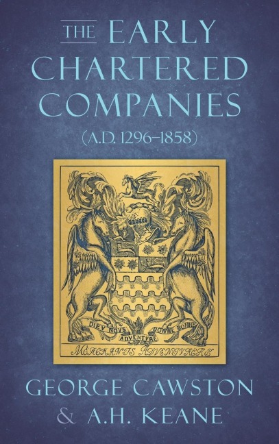 The Early Chartered Companies: (A.D. 1296-1858) (1896)