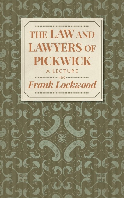 The Law and Lawyers of Pickwick: A Lecture [1910?]