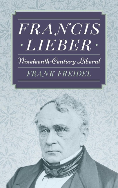 Francis Lieber: Nineteenth Century Liberal