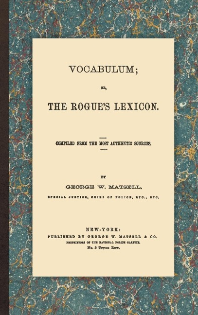 Vocabulum; or, the Rogues Lexicon: Compiled from the Most Authentic Sources